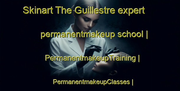 Skinart The Guillestre expert permanentmakeup school | PermanentmakeupTraining | PermanentmakeupClasses | SkinartTraining-France